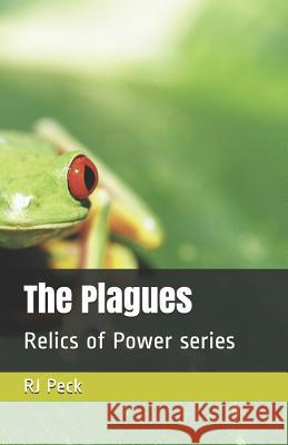 The Plagues: Relics of Power series Rj Peck 9781717395832 Createspace Independent Publishing Platform - książka