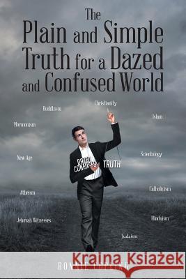 The Plain and Simple Truth for a Dazed and Confused World Ronnie Copling 9781640289208 Christian Faith - książka