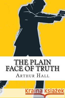 The Plain Face of Truth Arthur Hall 9781500404291 Createspace - książka