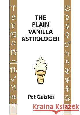 The Plain Vanilla Astrologer Pat Geisler 9781934976487 ACS Publications - książka