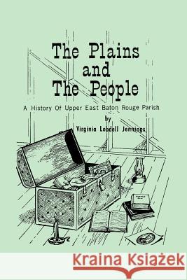 The Plains and the People: A History of Upper Baton Rouge Parish Jennings, Virginia Lobdell 9781565546165 Pelican Publishing Company - książka