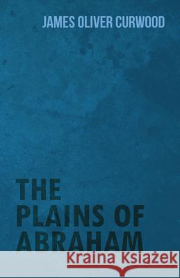 The Plains of Abraham James Oliver Curwood 9781473325791 Read Books - książka