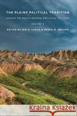 The Plains Political Tradition Volume 4: Essays on South Dakota Political Culture Lauck, John K. 9781941813393 Eurospan (JL) - książka