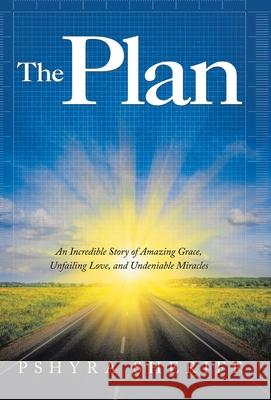The Plan: An Incredible Story of Amazing Grace, Unfailing Love, and Undeniable Miracles Pshyra Sheriff 9781664230897 WestBow Press - książka