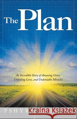 The Plan: An Incredible Story of Amazing Grace, Unfailing Love, and Undeniable Miracles Pshyra Sheriff 9781664230903 WestBow Press - książka