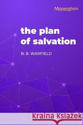 The Plan of Salvation B B Warfield   9781648631115 Monergism Books - książka