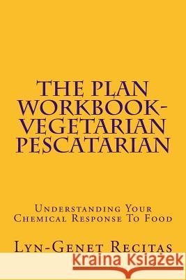 The Plan Workbook- Vegetarian/Pescatarian: Understanding Your Chemical Response to Food Lyn-Genet Recitas 9781505569179 Createspace - książka