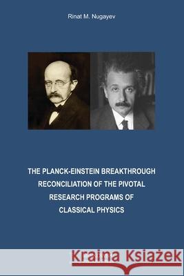 The Planck-Einstein Breakthrough: Reconciliation of the Pivotal Research Programs of Classical Physics Rinat M. Nugayev 9781989970164 Minkowski Institute Press - książka