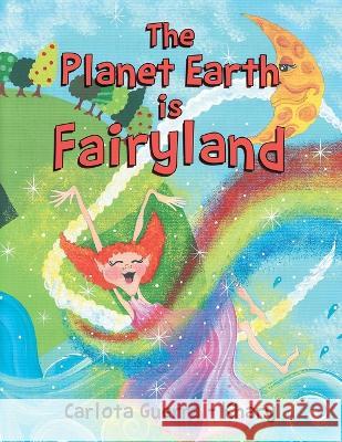 The Planet Earth is Fairyland Carlota -. Guerra Khary 9781960605375 Great Writers Media, LLC - książka