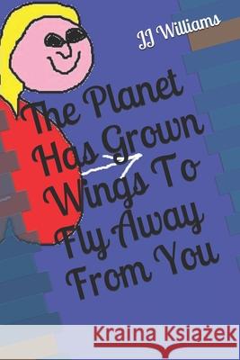 The Planet Has Grown Wings To Fly Away From You Williams, J. J. 9781793225559 Independently Published - książka