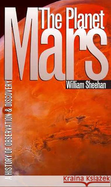 The Planet Mars: A History of Observation and Discovery Sheehan, William 9780816516414 University of Arizona Press - książka