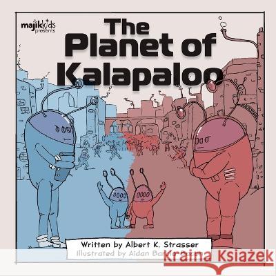 The Planet of Kalapaloo Albert Strasser Aidan Barcia-Bacon  9781990568091 Majik Kids - książka