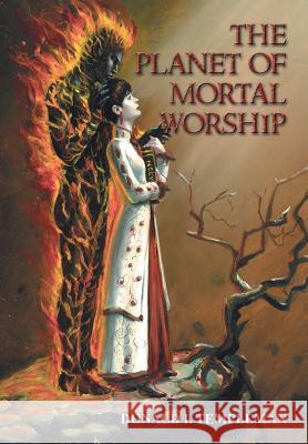 The Planet of Mortal Worship Donald I Templeman 9780595666171 iUniverse - książka