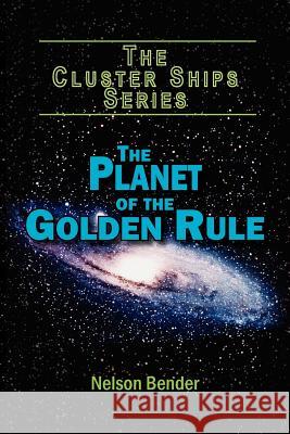 The Planet of the Golden Rule Nelson Bender 9781420881714 Authorhouse - książka