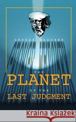 The Planet of the Last Judgment George Mazurek 9781539958581 Createspace Independent Publishing Platform - książka