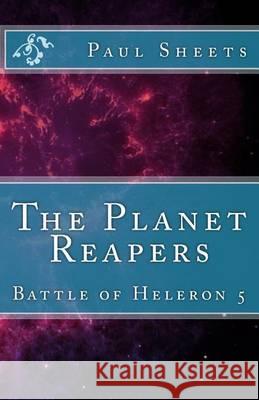 The Planet Reapers: Battle of Heleron 5 MR Paul T. Sheet 9781493527359 Createspace - książka