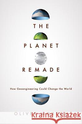 The Planet Remade: How Geoengineering Could Change the World Oliver Morton   9780691148250  - książka