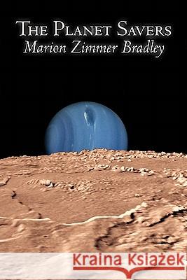 The Planet Savers by Marion Zimmer Bradley, Science Fiction, Adventure Marion Zimmer Bradley 9781606645567 Aegypan - książka