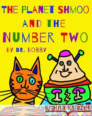 The Planet Shmoo and the Number Two Bobby                                    Bobby 9781777067601 Robert Craig - książka