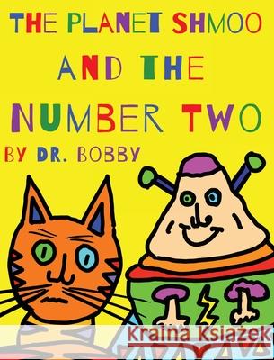 The Planet Shmoo and the Number Two Bobby                                    Bobby 9781777067649 Robert Craig - książka