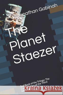 The Planet Staezer: 2nd Book of the Trilogy: The Construction of the Third Millennium Jonathan Gabinah 9781729416082 Independently Published - książka