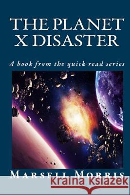 The Planet X Disaster: A book from the quick read series Morris, Marsell 9781727263541 Createspace Independent Publishing Platform - książka