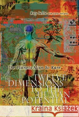 The Planets Align So Rare: Twelve Dimensions to the Human Potential Sette, Ray 9781598007206 Outskirts Press - książka