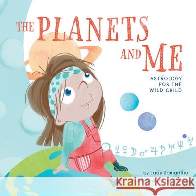 The Planets and Me: Astrology for the Wild Child Lady Samantha Jan Dolby 9781525598265 FriesenPress - książka