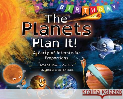 The Planets Plan It!: A Party of Interstellar Proportions Dustin Cardoza Mike Antonio 9781963296518 Stillwater River Publications - książka