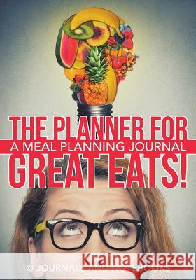 The Planner for Great Eats! A Meal Planning Journal @ Journals and Notebooks 9781683265351 Speedy Publishing LLC - książka