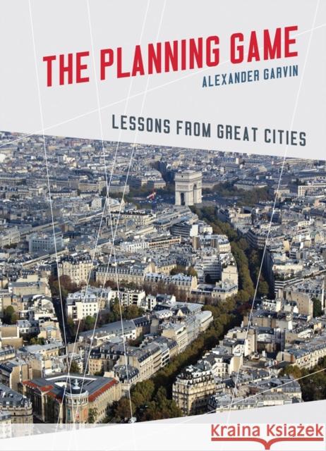 The Planning Game: Lessons from Great Cities Garvin, Alexander 9780393733440  - książka