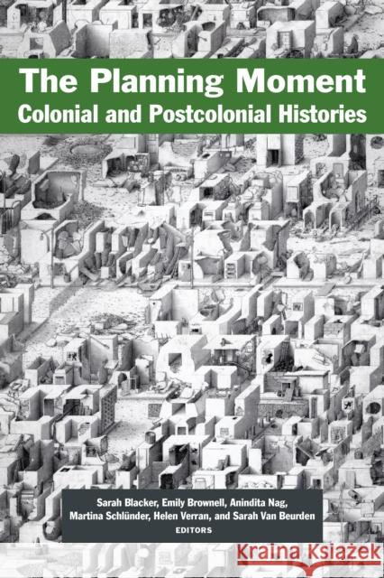 The Planning Moment: Colonial and Postcolonial Histories Sarah Blacker Emily Brownell Anindita Nag 9781531506636 Fordham University Press - książka