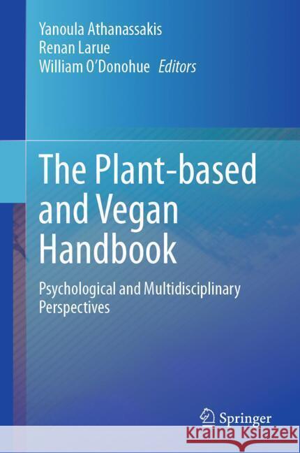 The Plant-Based and Vegan Handbook: Psychological and Multidisciplinary Perspectives William O'Donohue Renan Larue Yanoula Athanassakis 9783031630828 Springer - książka