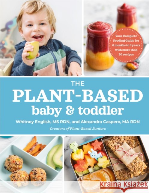 The Plant-Based Baby & Toddler: Your Complete Feeding Guide for the First 3 Years Whitney English 9780593192115 Penguin Putnam Inc - książka