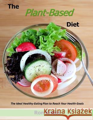 The Plant-Based Diet: The Ideal Healthy-Eating Plan to Reach Your Health Goals Ron Kness 9781689839402 Independently Published - książka