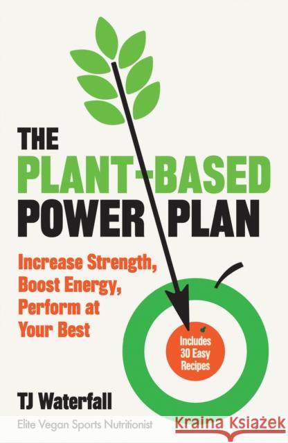 The Plant-Based Power Plan: Increase Strength, Boost Energy, Perform at Your Best Waterfall TJ 9780241472446 Penguin Books Ltd - książka