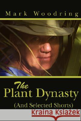 The Plant Dynasty: (And Selected Shorts) Woodring, Mark 9780595480272 iUniverse - książka