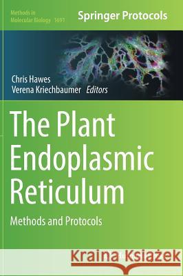 The Plant Endoplasmic Reticulum: Methods and Protocols Hawes, Chris 9781493973880 Humana Press - książka