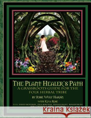 The Plant Healer's Path: A Grassroots Guide For the Folk Herbal Tribe Rose, Kiva 9781495279928 Createspace - książka