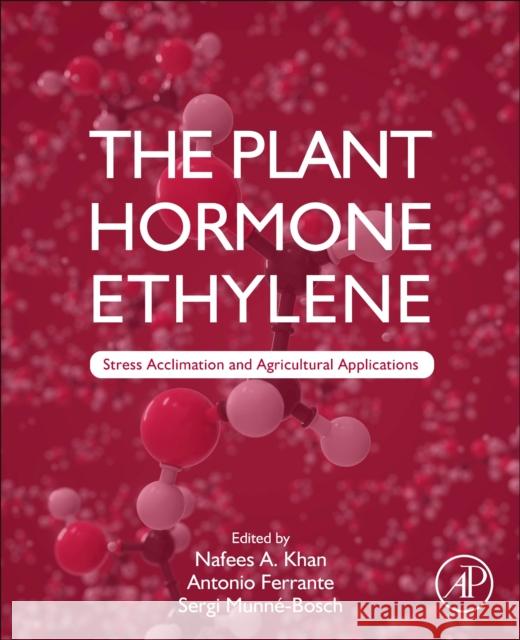 The Plant Hormone Ethylene: Stress Acclimation and Agricultural Applications Nafees A. Khan Antonio Ferrante Sergi Munne-Bosch 9780323858465 Academic Press - książka