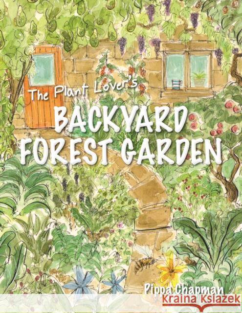 The Plant Lover's Backyard Forest Garden: Trees, Fruit and Veg in Small Spaces Pippa Chapman 9781856232876 Permanent Publications - książka