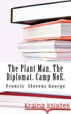 The Plant Man, the Diplomat & Camp Noe Francis Stevens George 9781548671013 Createspace Independent Publishing Platform - książka