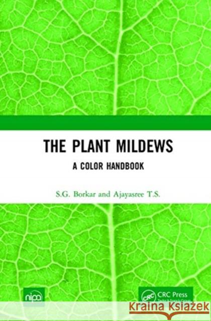 The Plant Mildews: A Color Handbook S. G. Borkar Ajayasree T 9781032007465 CRC Press - książka