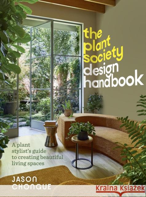 The Plant Society Design Handbook: A plant stylist's guide to creating beautiful living spaces Jason Chongue 9781922616791 Murdoch Books - książka