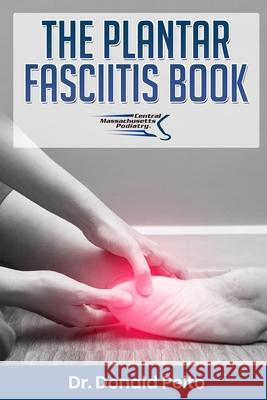 The Plantar Fasciitis Book Donald Pelto 9781091560932 Independently Published - książka