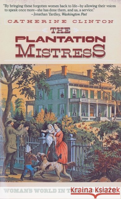 The Plantation Mistress: Woman's World in the Old South Clinton, Catherine 9780394722535 Pantheon Books - książka