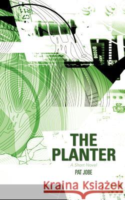 The Planter: A Short Novel Jobe, Pat 9781475902877 iUniverse.com - książka
