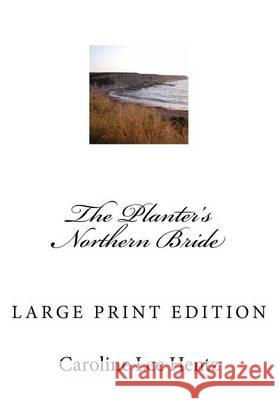 The Planter's Northern Bride: Large Print Edition Mrs Caroline Lee Hentz 9781494700829 Createspace - książka