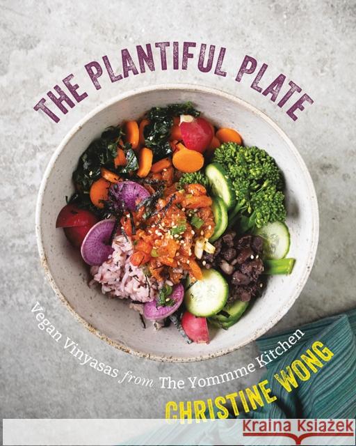 The Plantiful Plate: Vegan Recipes from the Yommme Kitchen Christine Wong 9781682682678 Countryman Press - książka