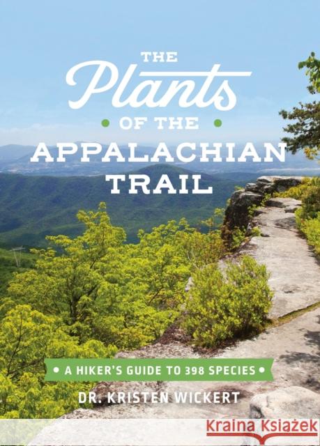 The Plants of the Appalachian Trail: A Hiker’s Guide to 398 Species Kristen Lea Wickert 9781643260402 Timber Press (OR) - książka
